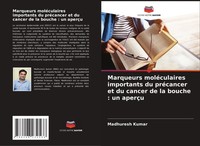 Marqueurs MoléCulaires Importants Du PréCancer Et Du Cancer De La Bouche : Un...