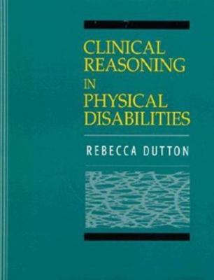 Clinical Reasoning in Physical Disabilities by Rebecca Dutton (1995, Trade...