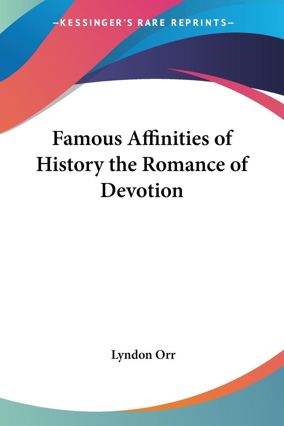 Famous Affinities Of History The Romance Of Devotion Lyndon Orr