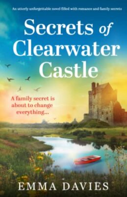 Secrets of Clearwater Castle: An utterly unforgettable novel fil