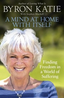 Byron Katie A Mind at Home with Itself