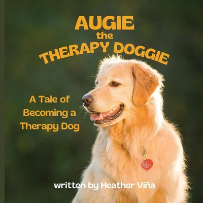 Heather Vina | Augie the Therapy Doggie - The Tale of Becoming a Therapy Dog
