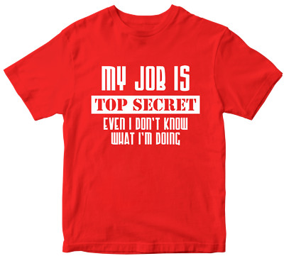 T-Shirt My Job is Top Secret Even I Don't Know What I'm Doing lustiger Witz Geschenk