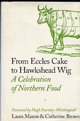 From Eccles Cake to Hawkshead Wig - A Celebration of Northern Food [Hardcover]