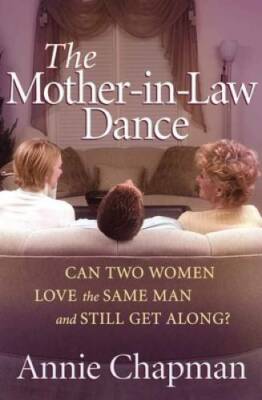 The Mother-in-Law Dance: Can Two Women Love the Same Man and Still Get - GOOD