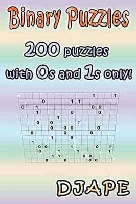 Binary Puzzles: 200 puzzles with 0s and 1s only!, Djape