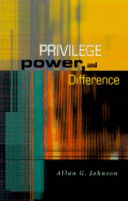 Privilege, Power, and Difference by Allan G Johnson: Used