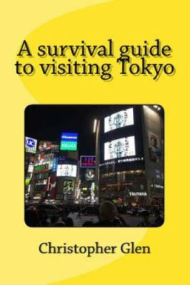 Survival Guide to Visiting Tokyo, Paperback by Glen, Christopher, Brand New, ...