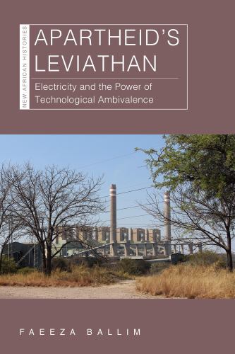 New African Histories Ser.: Apartheid's Leviathan : Electricity and the Power...