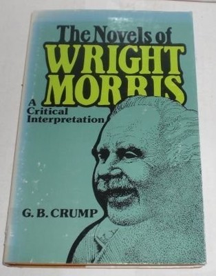 Novels of Wright Morris: A Critical Interpretation
