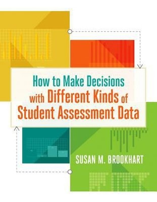 How to Make Decisions with Different Kinds of Student Assessment