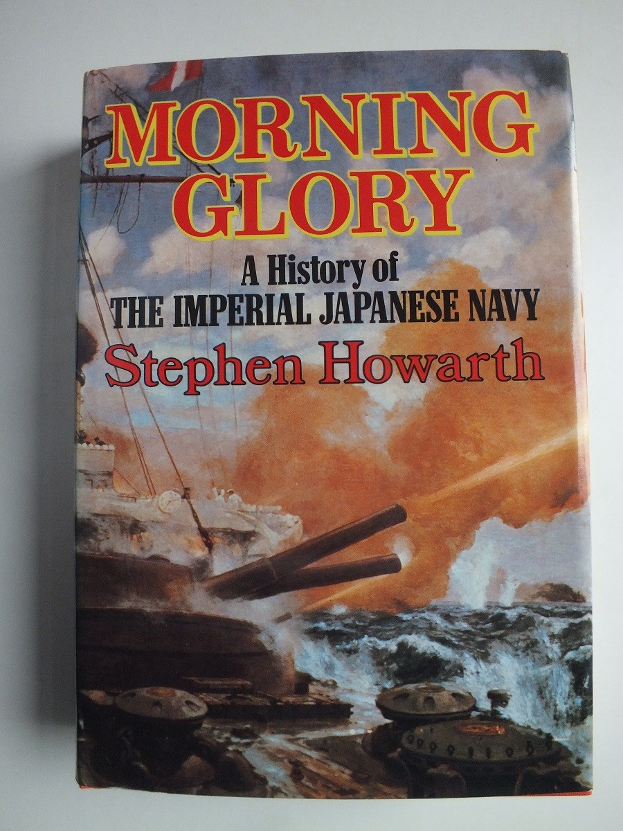 Morning Glory: History of the Imperial Japanese Navy by Stephen Howarth