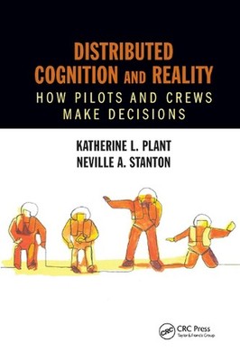 Distributed Cognition and Reality: How Pilots and Crews Make Decisions by Kather