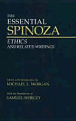 The Essential Spinoza: Ethics and Related Writings by Benedictus de Spinoza: New