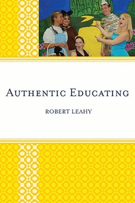 Authentic Educating: Solutions for a World at Risk by Robert Leahy (English) Pap