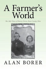 A Farmer's World: The 1861 Diary of Harvey Devoe, Knox County, Ohio by Alan Bore