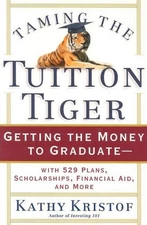 TAMING THE TUITION TIGER: GETTING THE MONEY TO By Kathy Kristof **Excellent**