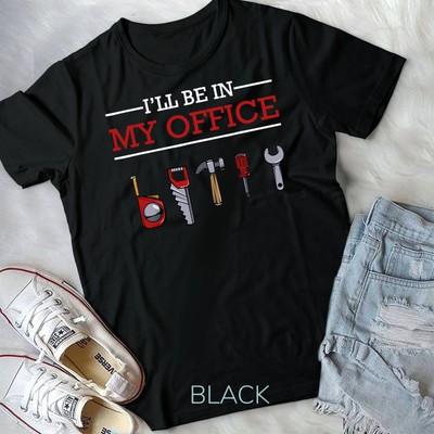 I'll Be In My Office Funny Handyman Woodworking Gift Ideas Unisex T-shirt