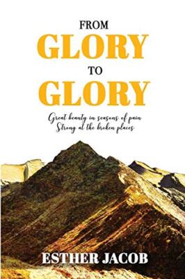 From Glory to Glory  : Great Beauty in Seasons of Pain - Strong at the Broken-,