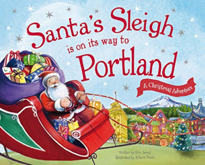 Santa's Sleigh Is on Its Way to Portland: A Christmas A - HardBack NEW Eric Jame