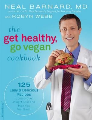 The Get Healthy, Go Vegan Cookbook: 125 Easy and Delicious Recipes to...