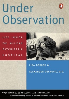 Under Observation: Life Inside the McLean Psychiatric Hospital by Lisa Berger