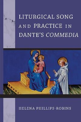 Liturgical Song and Practice in Dante's Commedia - 9780268200688