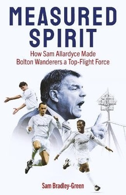 Measured Spirit: How Sam Allardyce ..., Sam Bradley-Gre