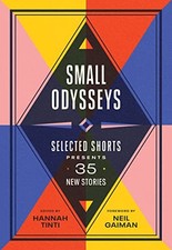 Small Odysseys: Selected Shorts Presents 35 New Stories by