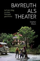 Bayreuth Als Theater | Auf Dem Weg Zu Einer Festspielgeschichte | Stephan MöSch