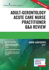 ADULT-GERONTOLOGY ACUTE CARE NURSE PRACTITIONER Q&A REVIEW By Carpenter Dnp Dawn