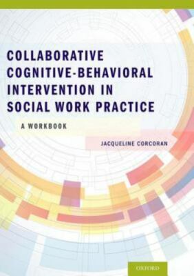 Collaborative Cognitive Behavioral Intervention in Social Work Practice: A Workb