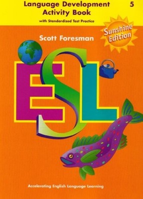 Scott Foresman ESL: Language Development Activity Book with Standardized Tes...