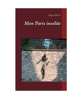 Mon Paris insolite, Miguel Ruiz