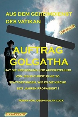 Auftrag Golgatha: Hat die Buch CreateSpace Independent Publishing Platform