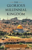 The Glorious Millennial Kingdom Philip Alan Klumpp Taschenbuch Englisch 2021