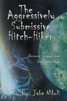 The Aggressively Submissive Hitch-Hiker Because No Good Deed Goes Unpunished