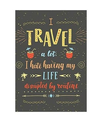 I Travel A Lot I Hate Having Life Disrupted By Routine: Cruise Journal Vacation 
