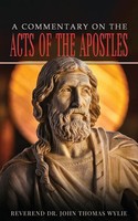 Rev. John Thomas Wylie | A Commentary On The Acts Of The Apostles | Taschenbuch