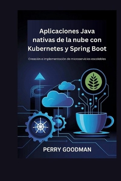 Aplicaciones Java nativas de la nube con Kubernetes y Spring Boot: Creaci?n e im