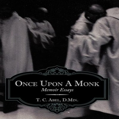 Once Upon a Monk Memoir Essays T. C. Abel (D Min ). Hardcover Aut