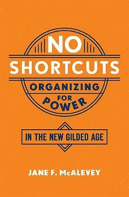 No Shortcuts : Organizing For Power In The New Gilded Age Jane F. (Post Doctoral Fellow, Post Doctoral Fellow, Labor A Mcalevey - Image 8