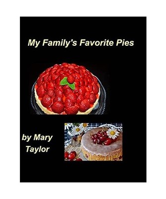 My Family's Favorite Pies: Pies Bake Apple Easy Sweet Strawberry Fruits, Mary Ta