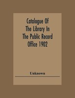 Unknown | Catalogue Of The Library In The Public Record Office 1902 | Buch