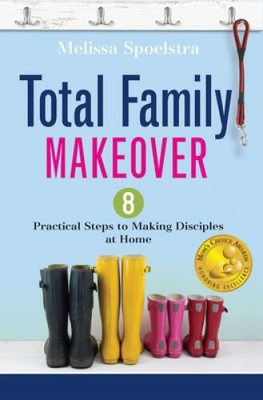 Total Family Makeover: 8 Practical Steps to Making Disciples at Home - GOOD
