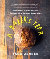 A Baker's Year: Twelve Months of Baking and Living the Simple Life at the Sm...