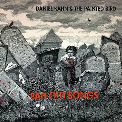 Daniel Kahn & the Painted Bird - Bad Old Songs