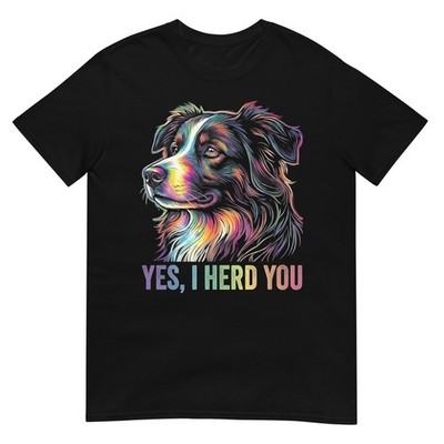 Yes I Herd You Australian Shepherd Dog Owners Men Women T-Shirt