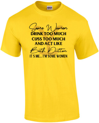 Some Women Drink Too Much... It's Me I'm Some Women