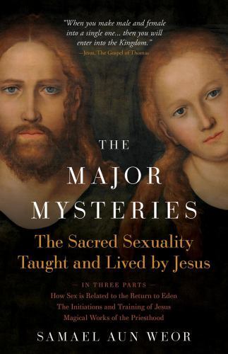 Major Mysteries : The Sacred Sexuality Taught and Lived by Jesus by Samael ...